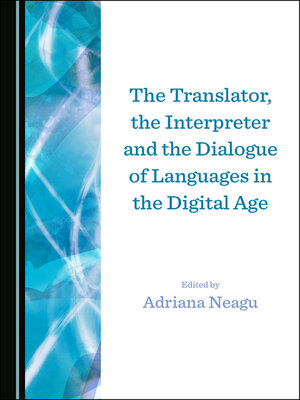 cover image of The Translator, the Interpreter and the Dialogue of Languages in the Digital Age